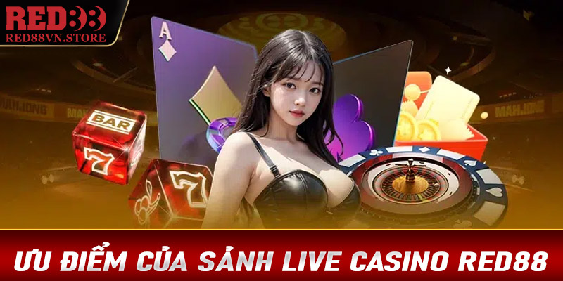 Một số ưu điểm nổi trội của sảnh live casino red88 anh em nên biết