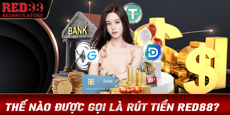 Thế nào được gọi là giao dịch rút tiền Red88?